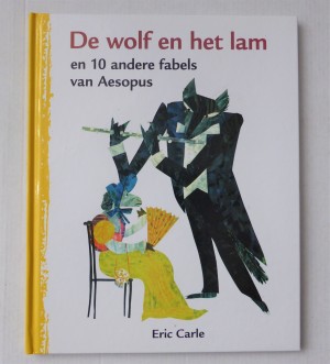 e wolf en het lam en andere fabels van Aesopus - Eric Carle